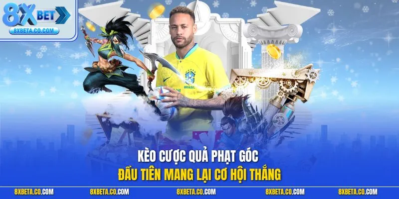 Kèo cược quả phạt góc đầu tiên mang lại cơ hội thắng